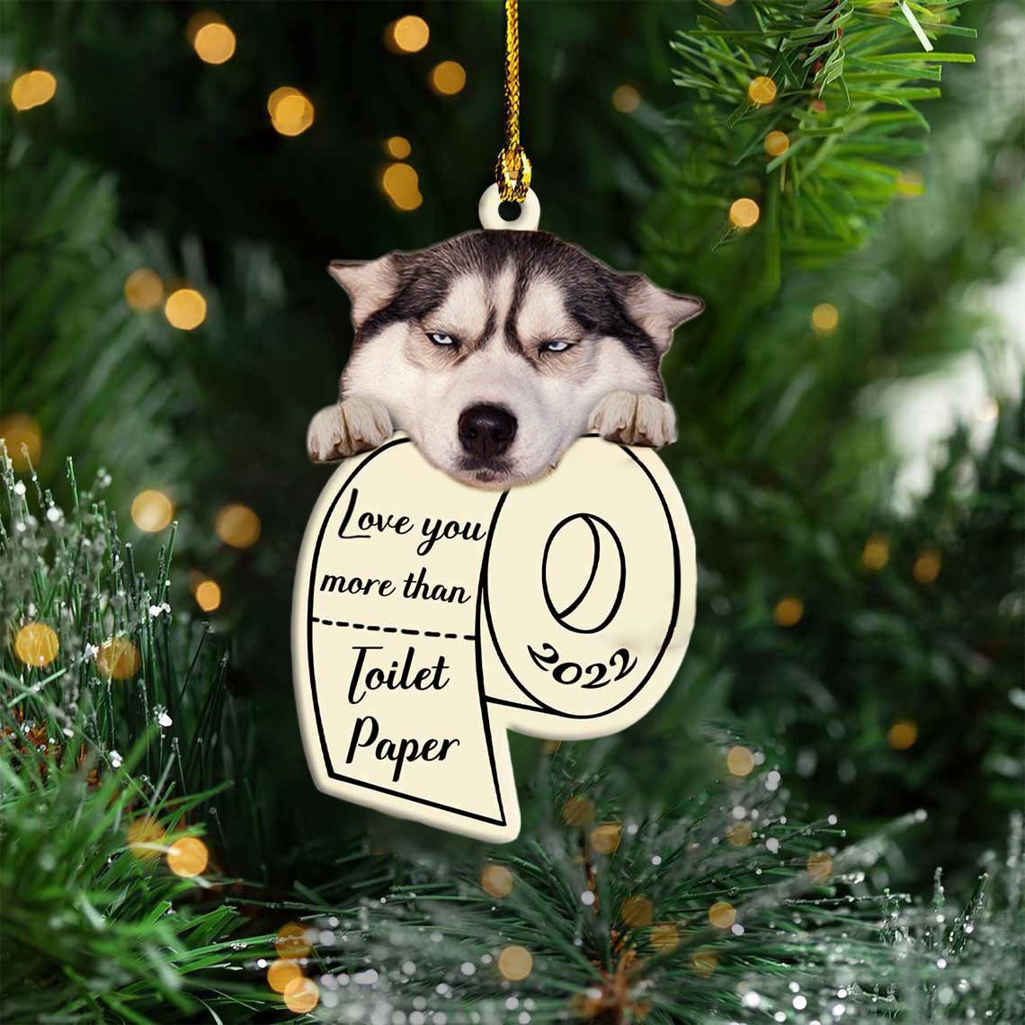 Siberian Husky Love You More Than Toilet Paper 2022 Hanging Ornament