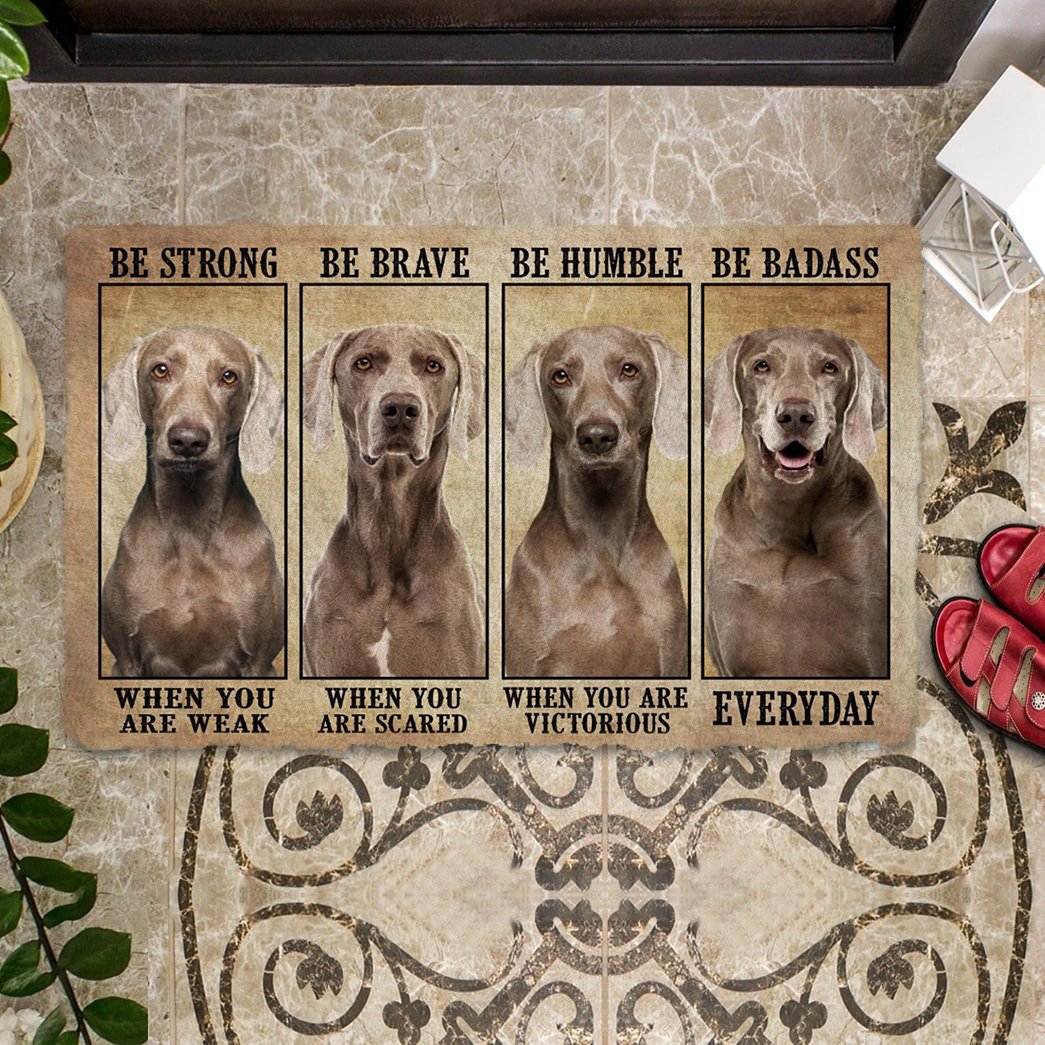 Weimaraner Be Strong Be Brave Be Humble Be Badass Doormat