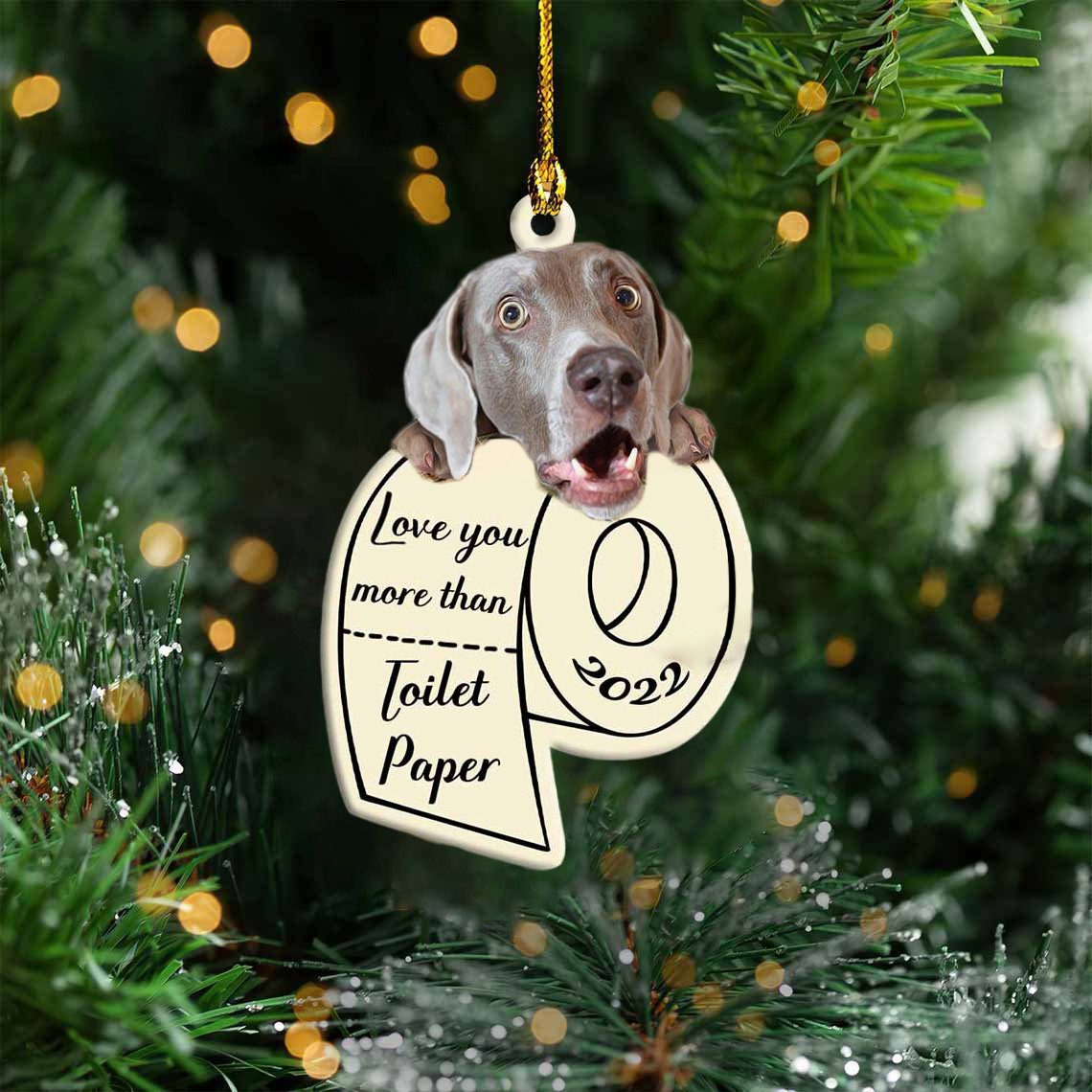 Weimaraner Love You More Than Toilet Paper 2022 Hanging Ornament