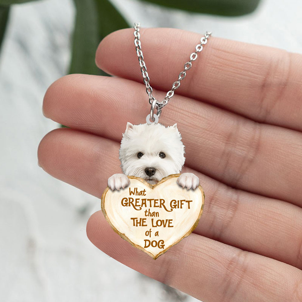 West Highland White Terrier -What Greater Gift Than The Love Of Dog Stainless Steel Necklace