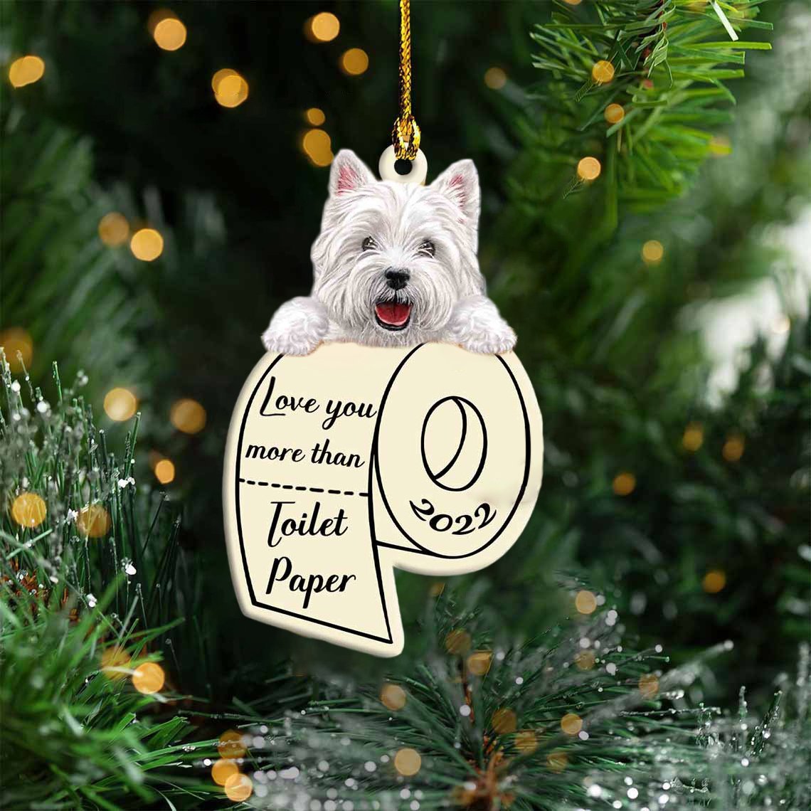 West Highland White Terrier Love You More Than Toilet Paper 2022 Hanging Ornament