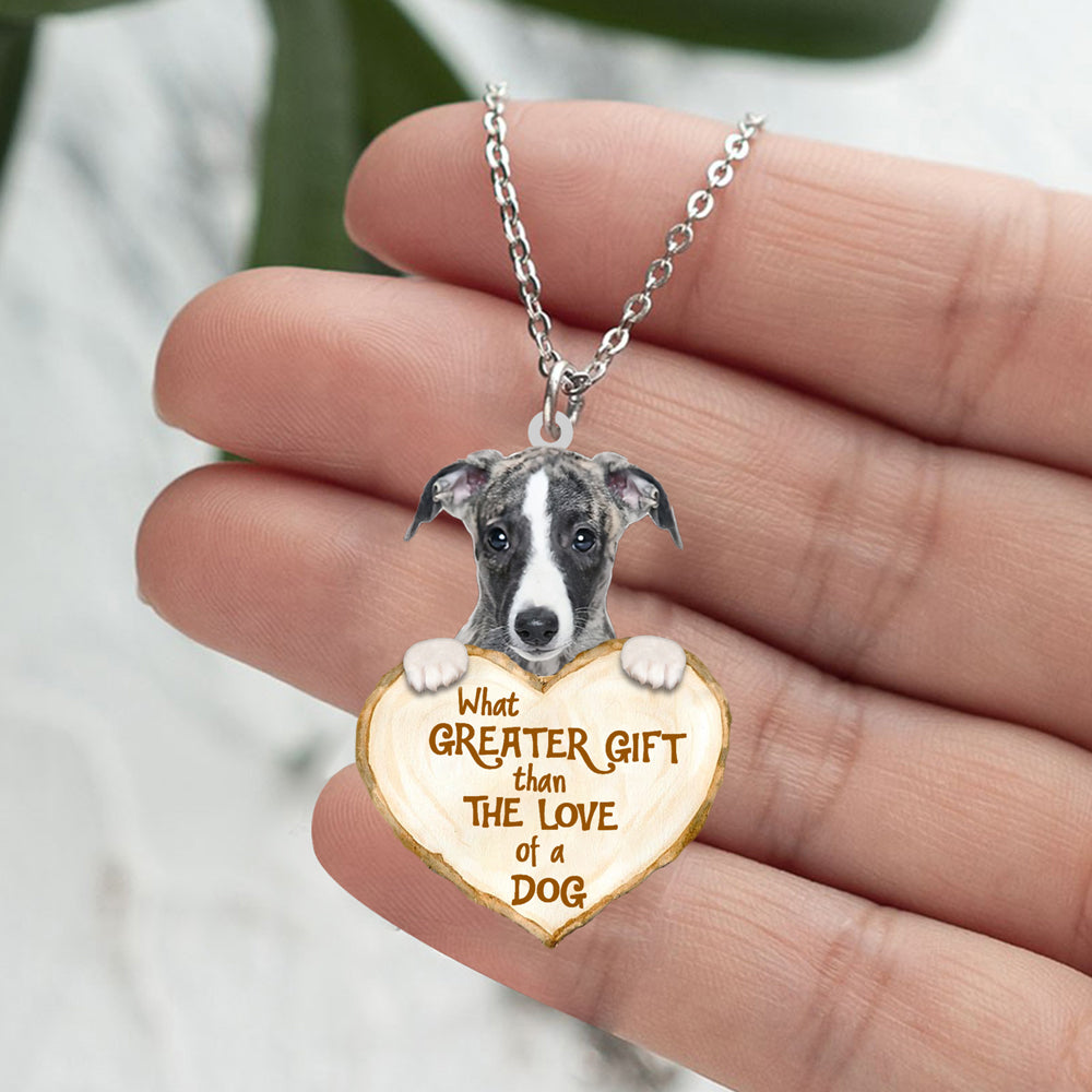 Whippet -What Greater Gift Than The Love Of Dog Stainless Steel Necklace