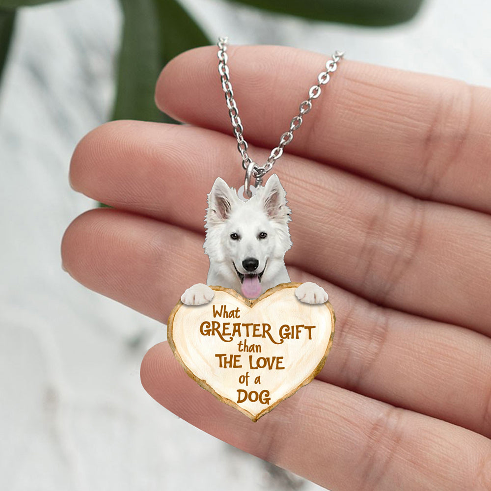 White German Shepherd -What Greater Gift Than The Love Of Dog Stainless Steel Necklace