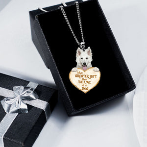 White German Shepherd -What Greater Gift Than The Love Of Dog Stainless Steel Necklace