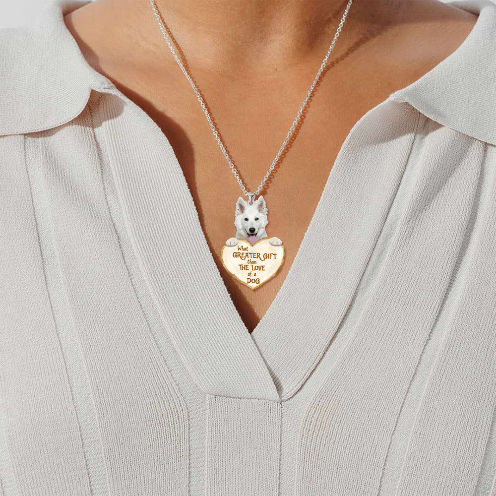 White German Shepherd -What Greater Gift Than The Love Of Dog Stainless Steel Necklace