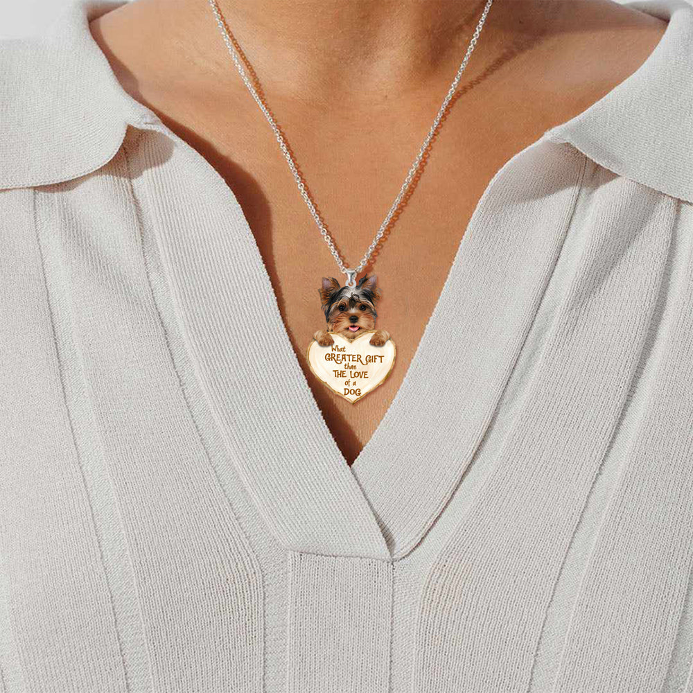 Yorkshire Terrier -What Greater Gift Than The Love Of Dog Stainless Steel Necklace