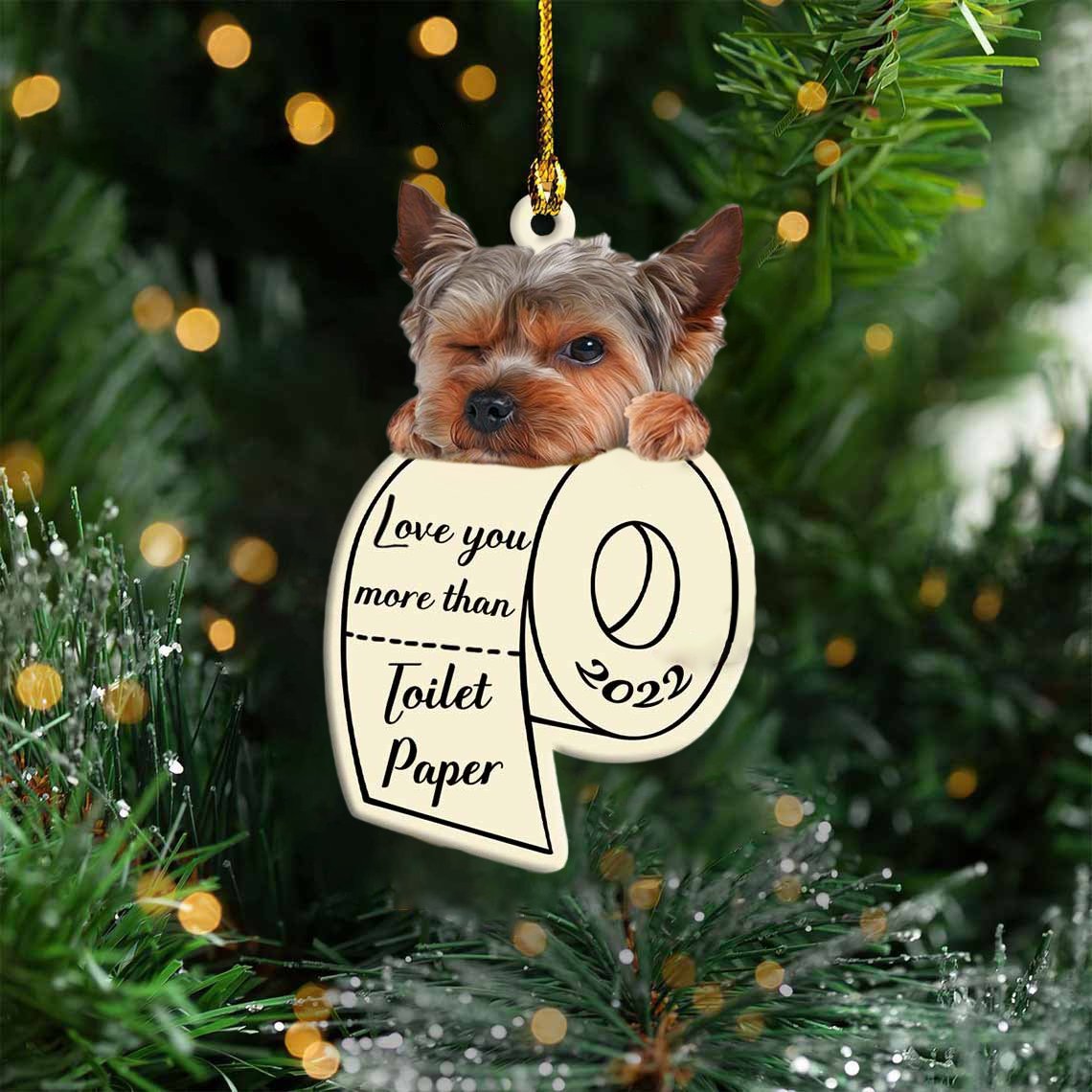 Yorkshire Terrier Love You More Than Toilet Paper 2022 Hanging Ornament