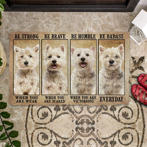 West Highland White Terrier Be Strong Be Brave Be Humble Be Badass Doormat